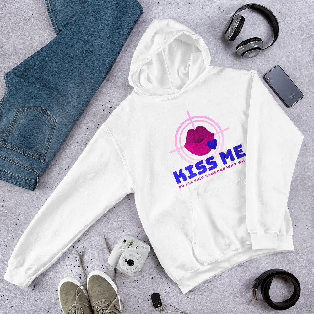 "Kiss Me or I'll Find Someone Who Will" Unisex Hoodie