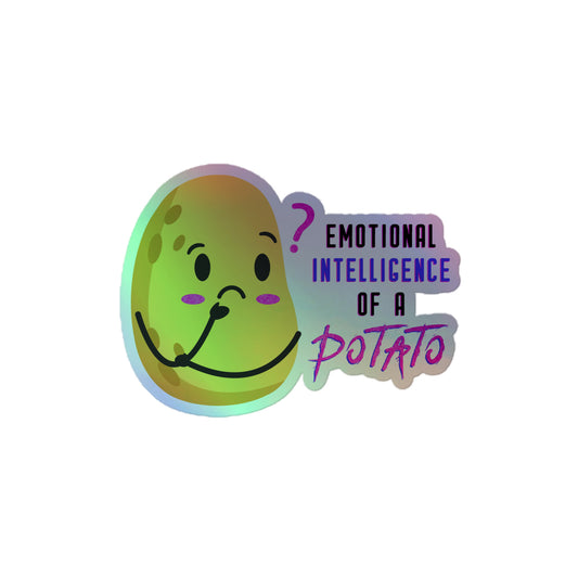 "Emotional Intelligence of a Potato" Holographic Sticker