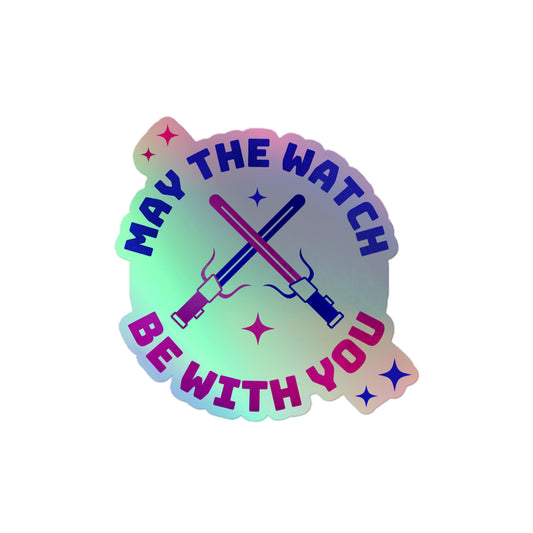"May the Watch Be With You" Holographic Sticker