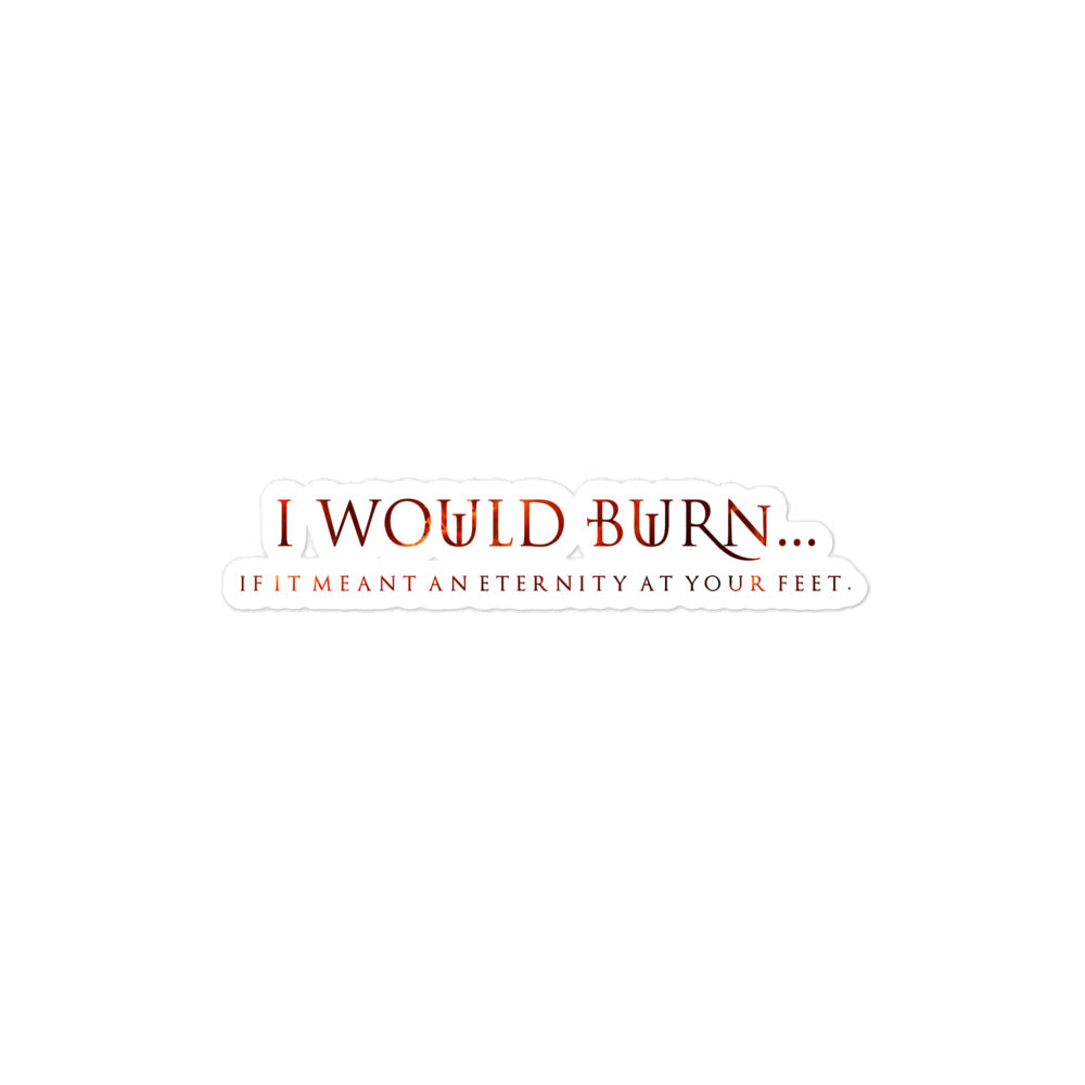 "I Would Burn" Sticker