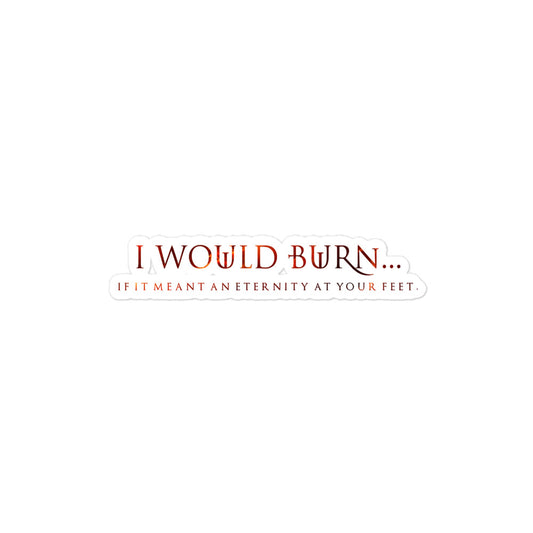 "I Would Burn" Sticker