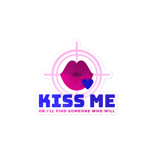 "Kiss Me or I'll Find Someone Who Will" Sticker