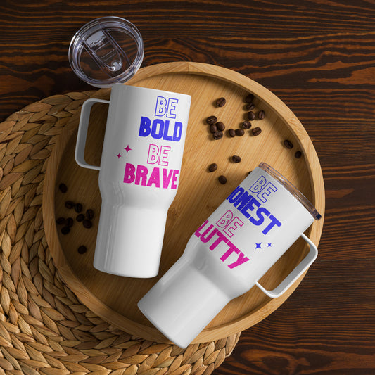"Be Bold Be Brave Be Honest Be Slutty" Travel Mug