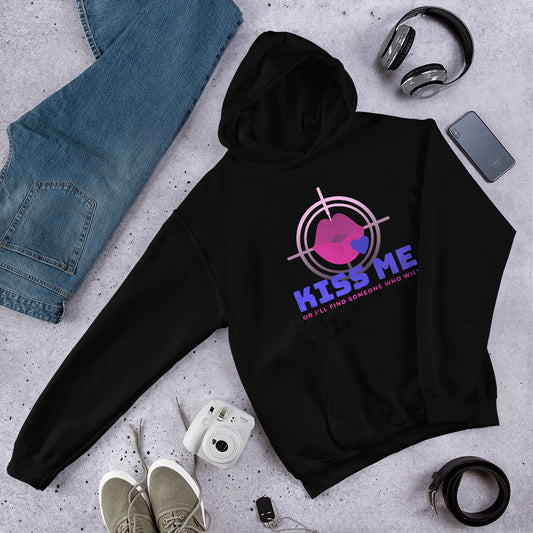 "Kiss Me or I'll Find Someone Who Will" Unisex Hoodie