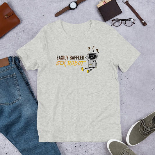 "Easily Baffled Sex Robot" Unisex T-Shirt