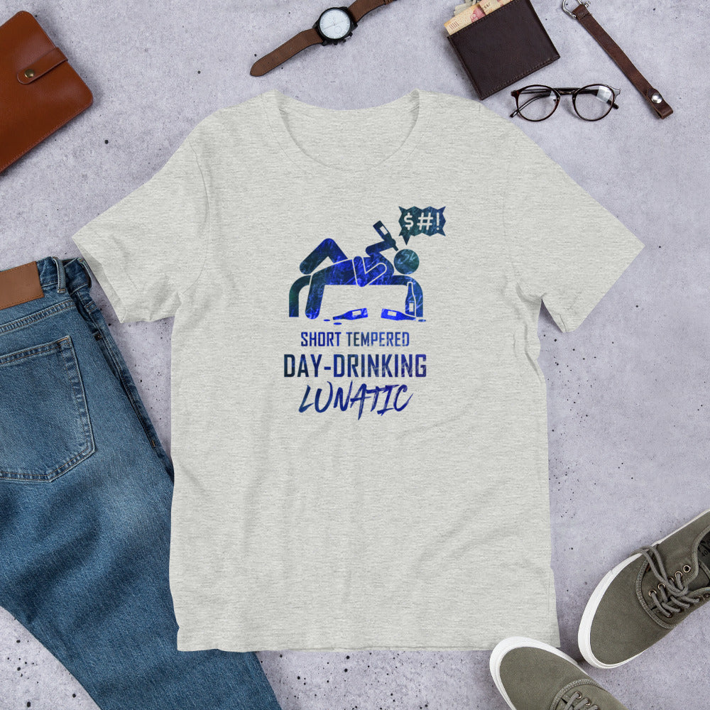 "Short-Tempered Day-Drinking Lunatic" Unisex T-Shirt