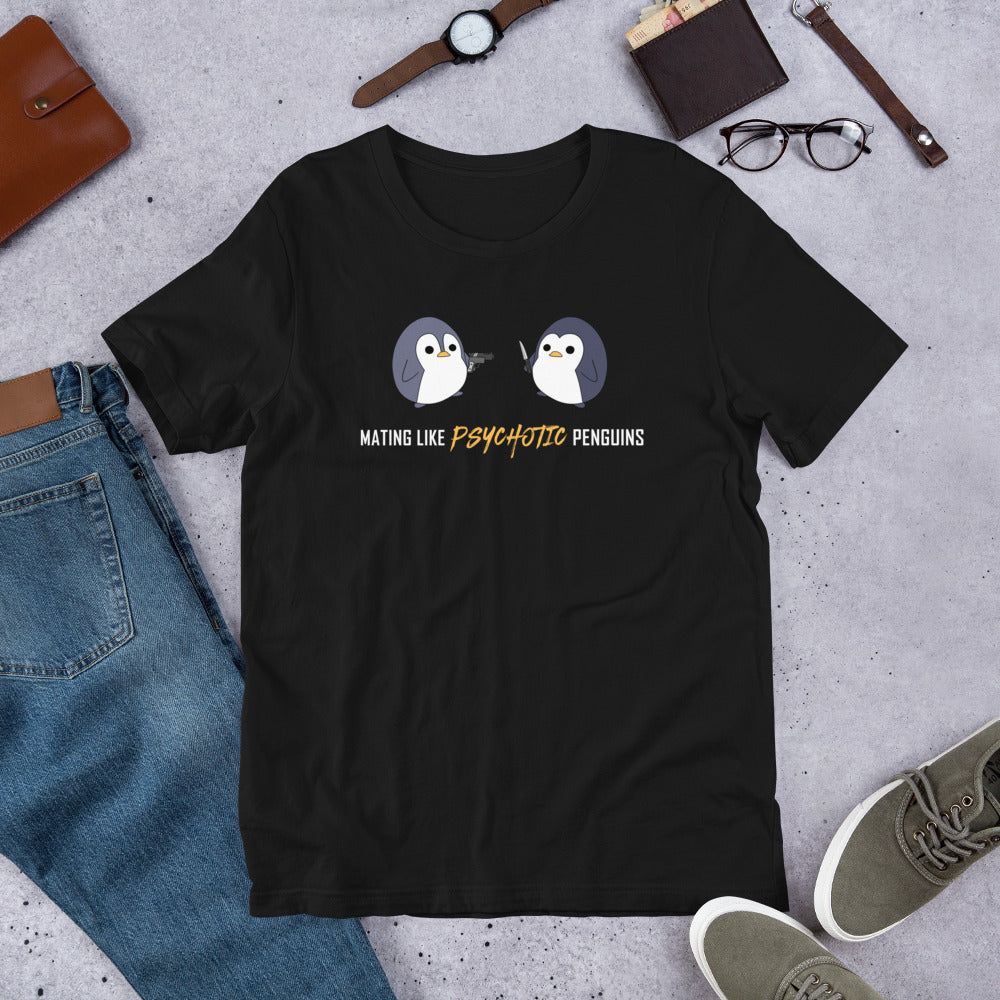 "Mating like Psychotic Penguins" Unisex T-Shirt