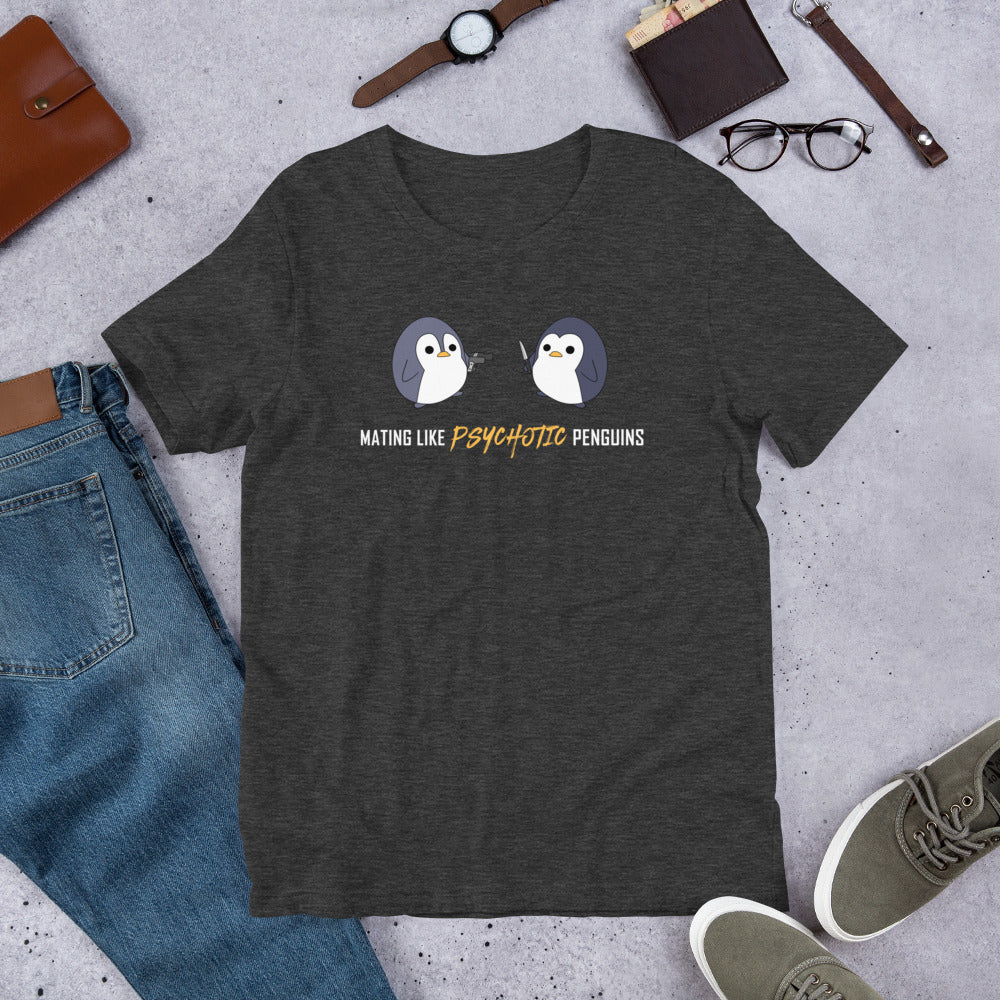 "Mating like Psychotic Penguins" Unisex T-Shirt