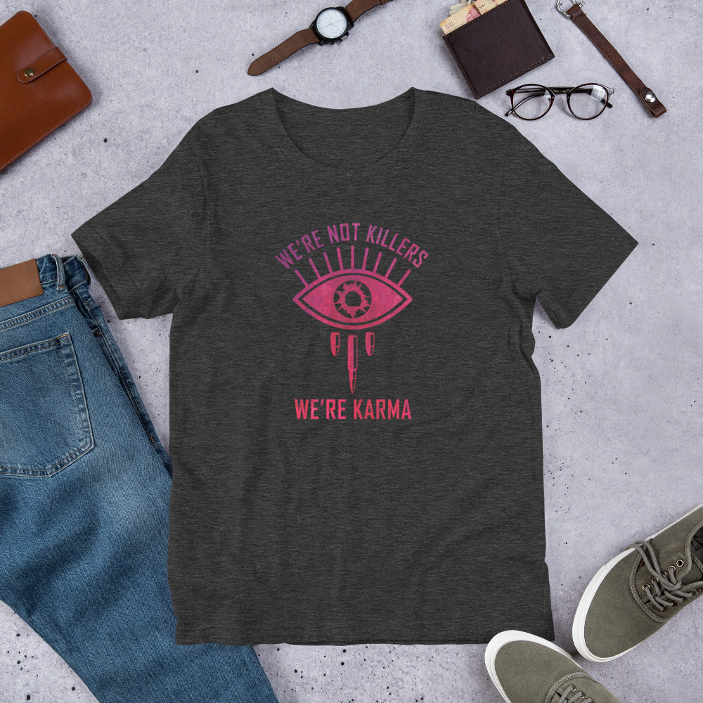 "We're Not Killers, We're Karma" Unisex T-Shirt