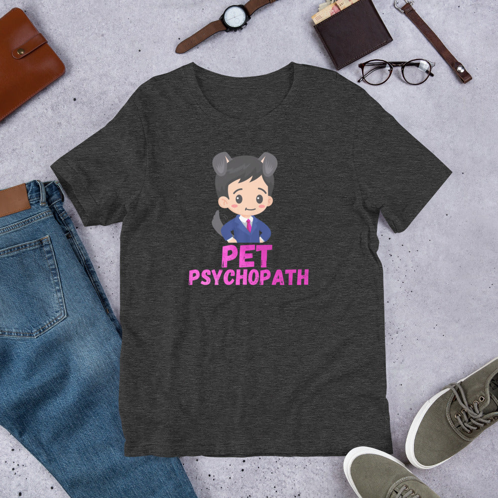 "Pet Psychopath" Unisex T-Shirt