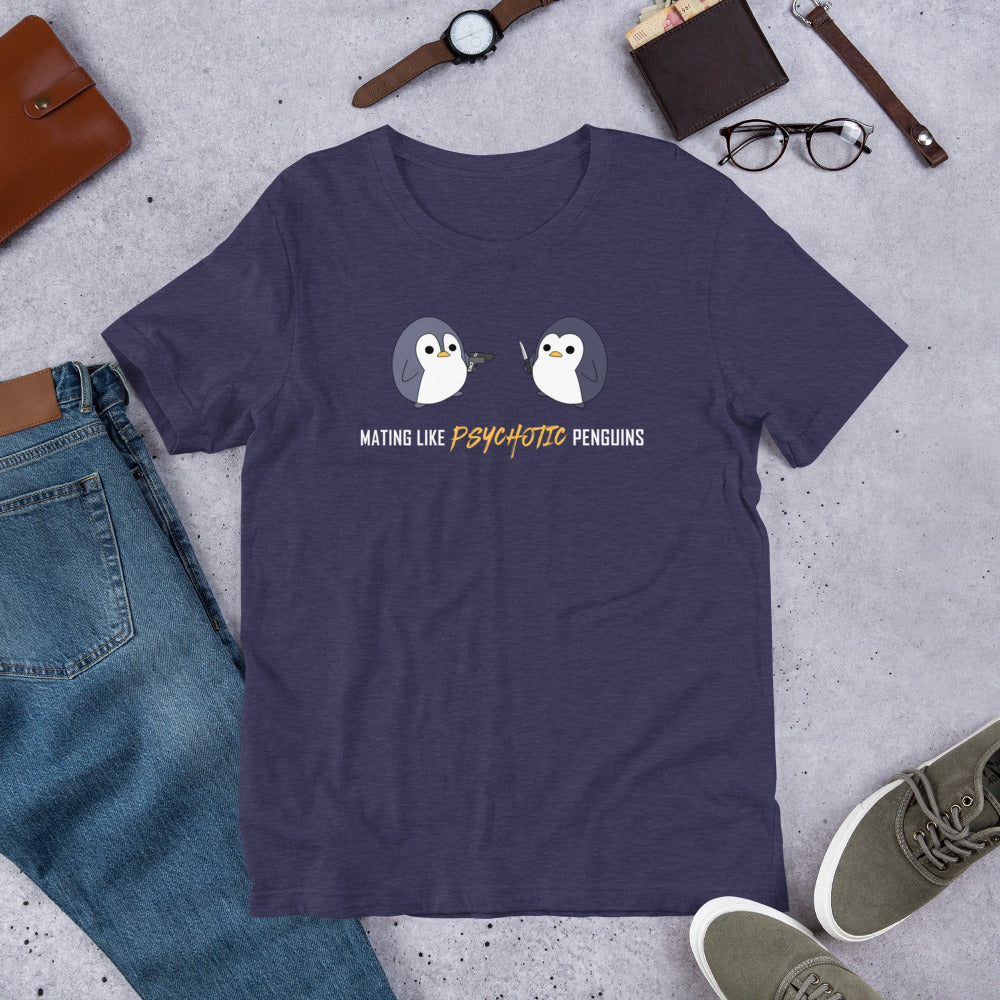 "Mating like Psychotic Penguins" Unisex T-Shirt
