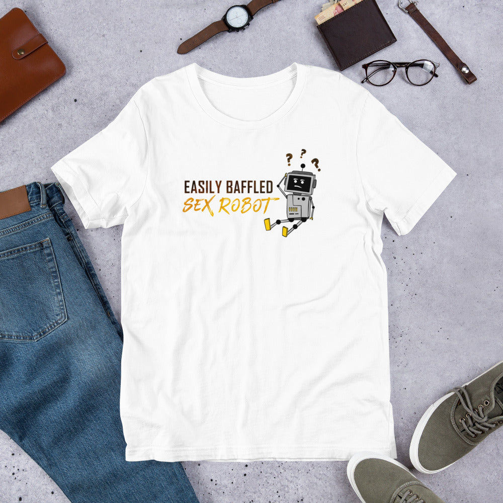 "Easily Baffled Sex Robot" Unisex T-Shirt