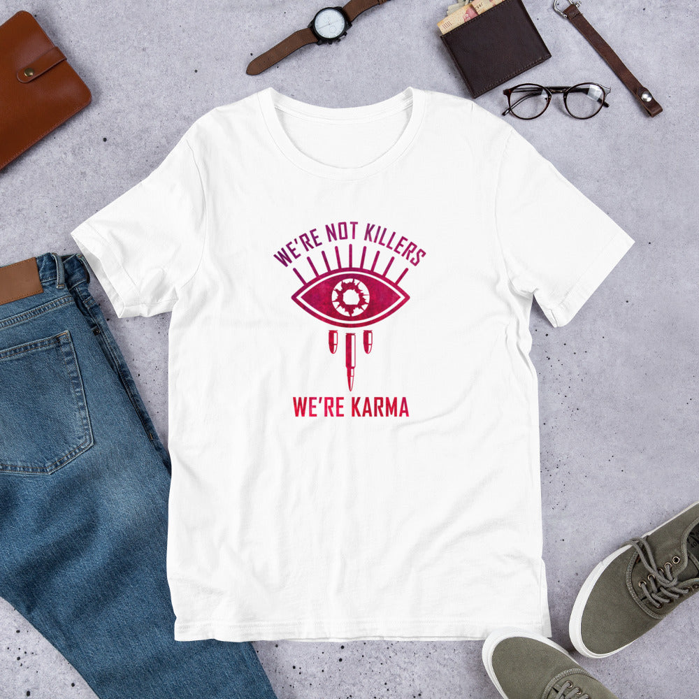 "We're Not Killers, We're Karma" Unisex T-Shirt