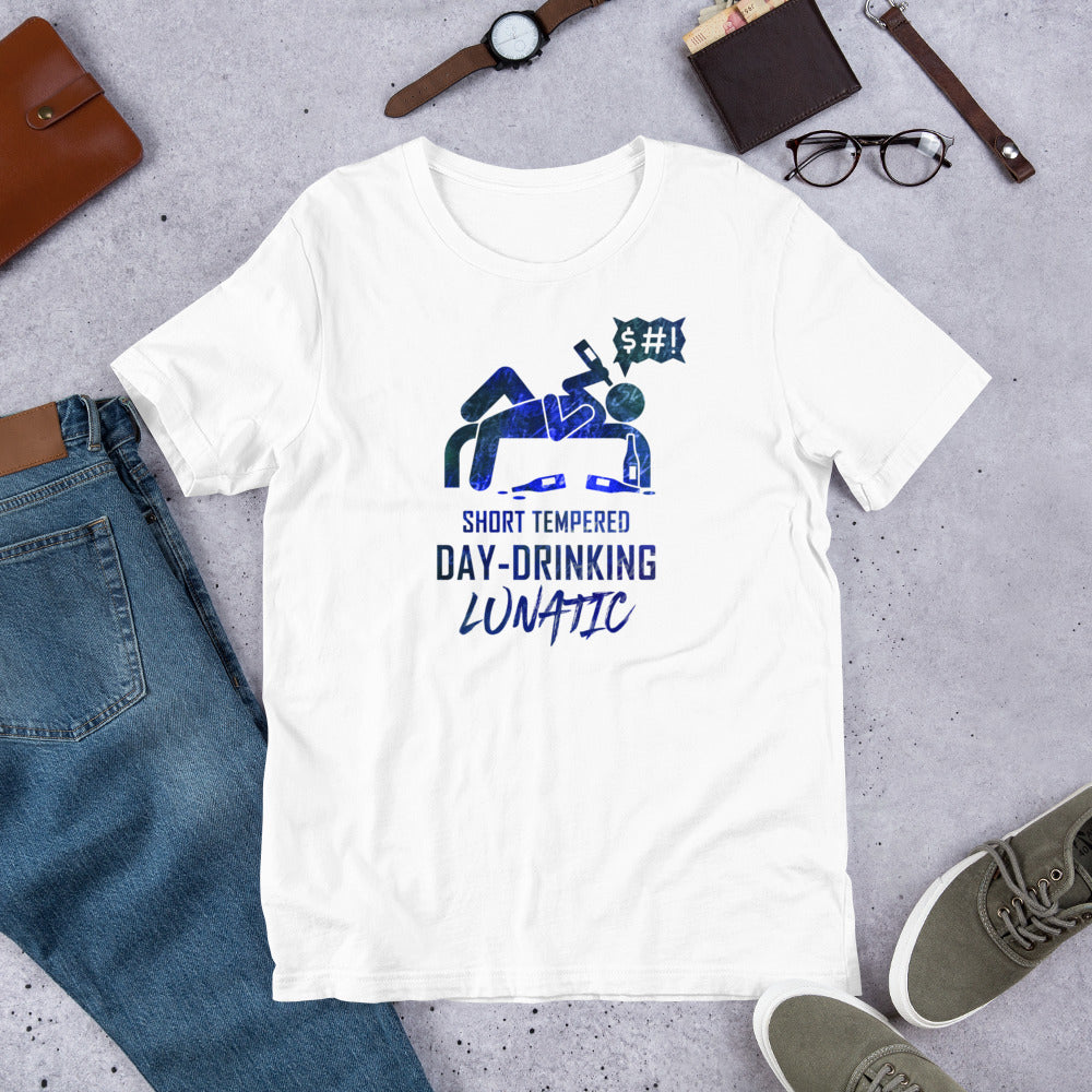 "Short-Tempered Day-Drinking Lunatic" Unisex T-Shirt
