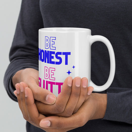 "Be Bold Be Brave Be Honest Be Slutty" Mug